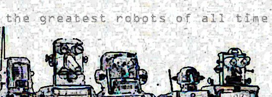 The Greatest Robots of All Time