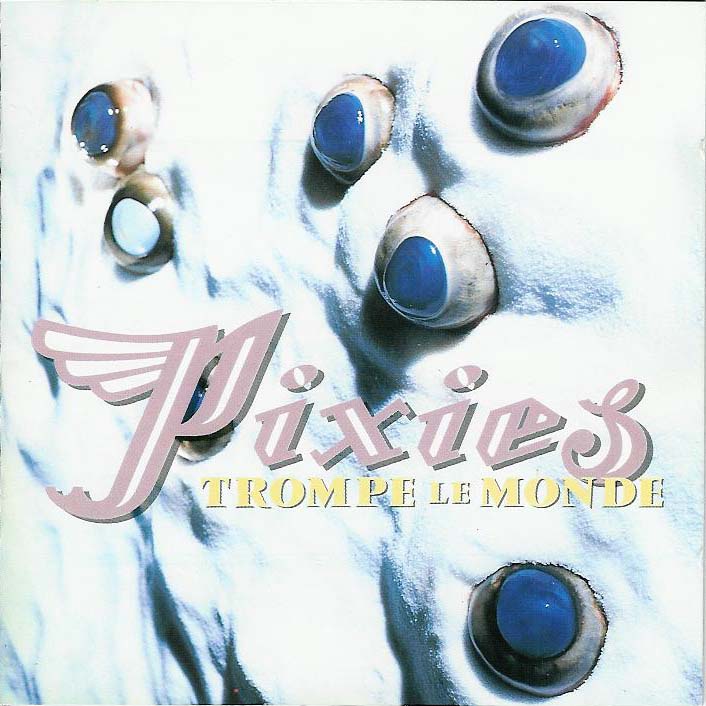 [The+Pixies+-+1991+-+Trompe+le+Monde+-+Front.jpg]
