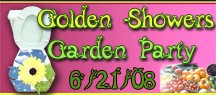 Golden Showers Garden Party - 6/21/08