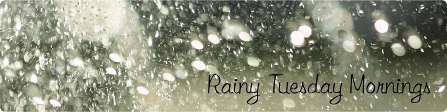 Rainy Tuesday Mornings