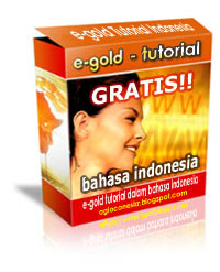 Click here to download your FREE e-GOLD Tutorial in Bahasa Indonesia!!