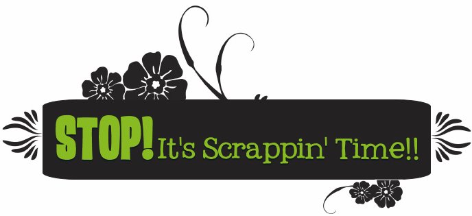Stop!! It's Scrappin' time!!