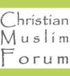 Christian Muslim Forum - Friendship between Christians and Muslims