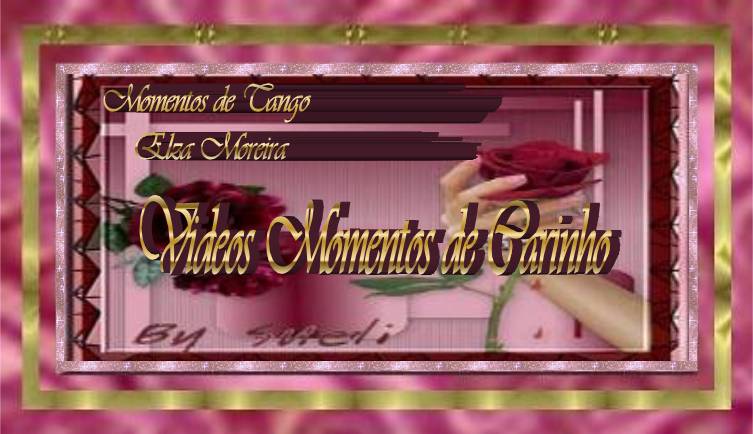 Videos - MOMENTOS DE CARINHO - Momentos de Tango