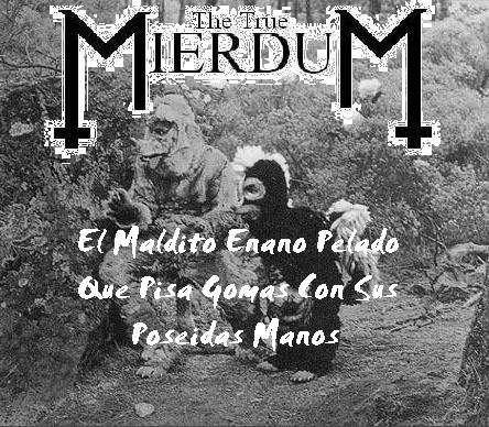 [The+True+Mierdum(2007)+El+Enano+Maldito+Pelado+Que+Pisa+Gomas+Con+Sus+Poseidas+Manos.JPG]