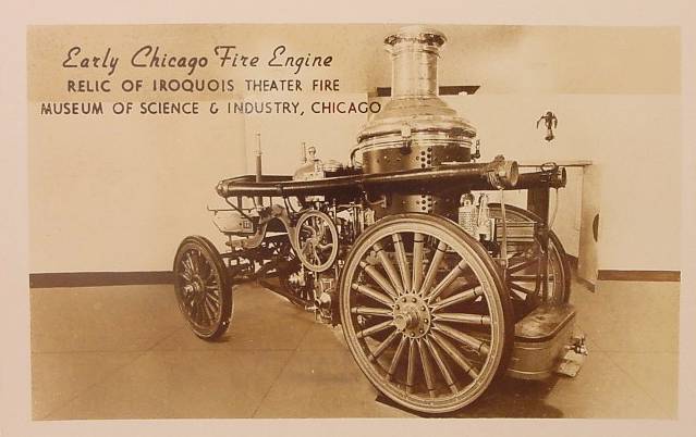 [POSTCARD+-+CHICAGO+-+MUSEUM+OF+SCIENCE+AND+INDUSTRY+-+FIRE+ENGINE,+EARLY+-+RELIC+OF+IROQUOIS+THEATER+FIRE+-+SEPIA.jpg]