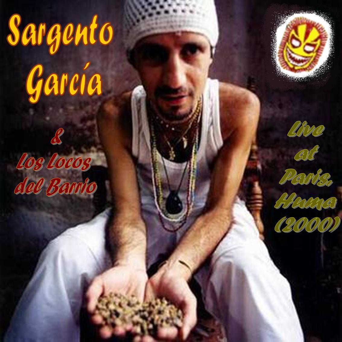 [Sargento+GarcÃ­a+&+Los+Locos+del+Barrio+-+Live+at+Paris,+Huma+(2000).jpg]