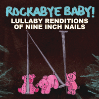 [rockabye+baby!+lullaby+renditions+of+Nine+Inch+Nails.gif]