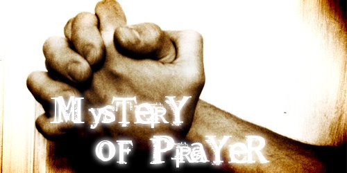 [Mystery+of+Prayer+-+no-verbiage.bmp]