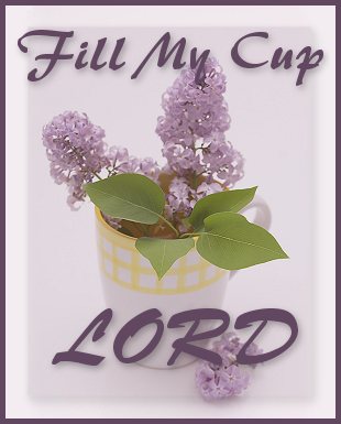[Fill+my+cup+Lord+2.jpg]