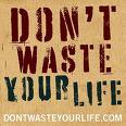 [don't+waste+your+life.jpg]
