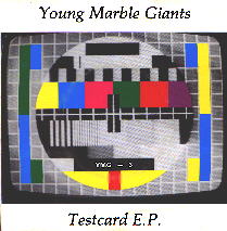 [Young+Marble+Giants+-+Testcard.jpg]