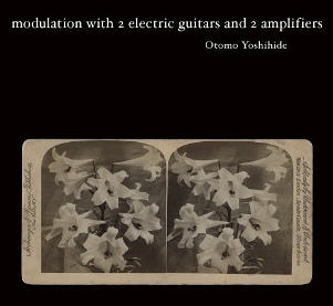 [Otomo+Yoshihide+-+Modulation+With+2+Electric+Guitars+And+2+Amplifiers.jpg]