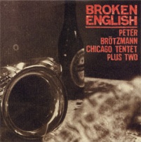 [Peter+Brötzmann+Chicago+Tentet++2+-+Broken+English.jpg]