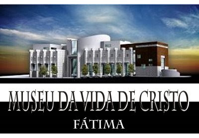 Museu da Vida de Cristo - Fátima