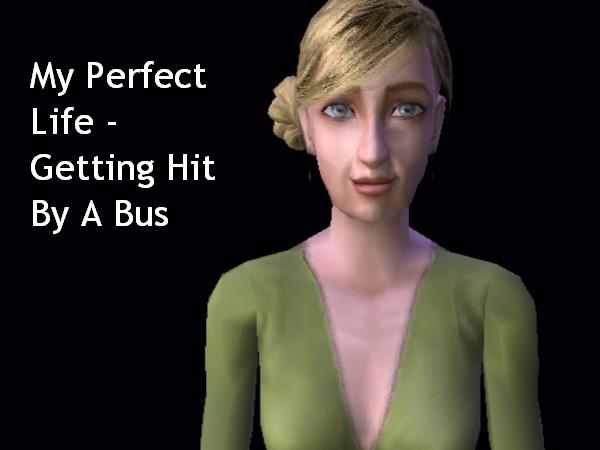 My Perfect Life - Getting Hit By A Bus
