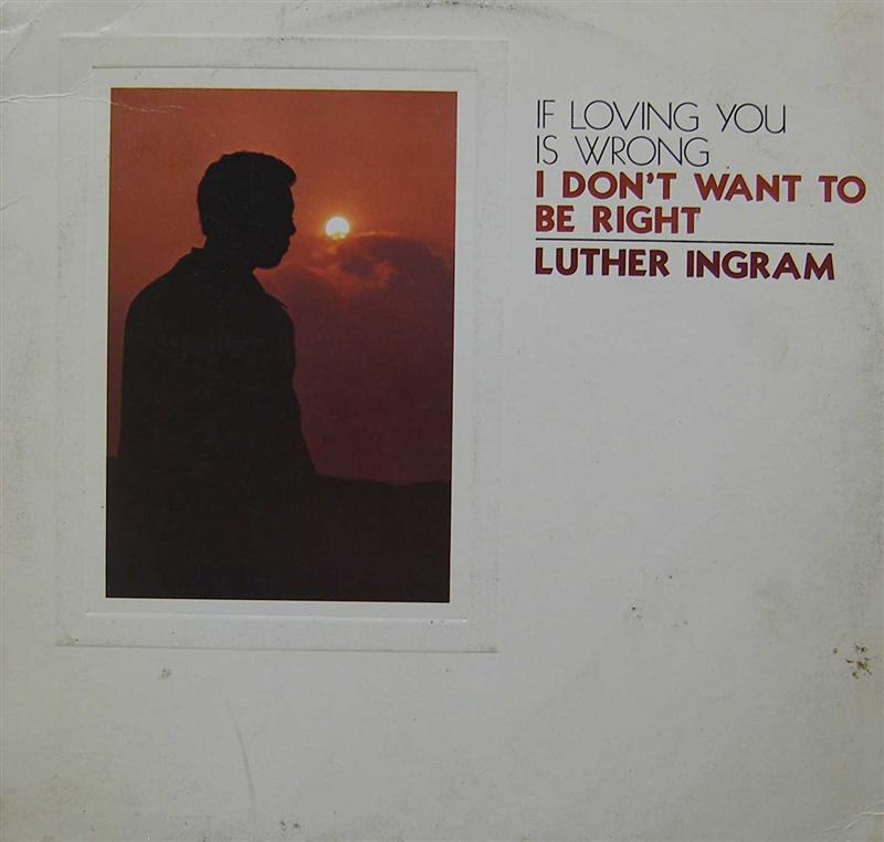 [Luther-Ingram-if-loving-you-is-wrong-front.JPG]