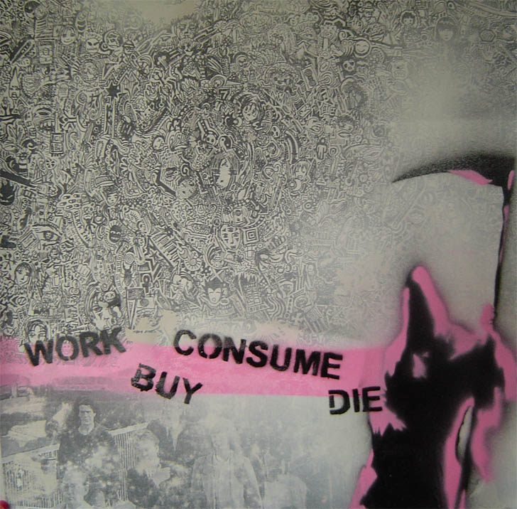 [Work_Buy_Consume_Die_by_djcleathal1.jpg]