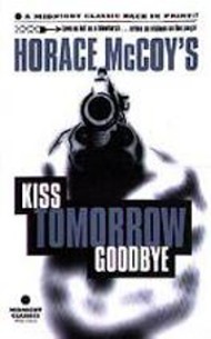 [Kiss+Tomorrow+Goodbye,+Horace+McCoy.jpg]