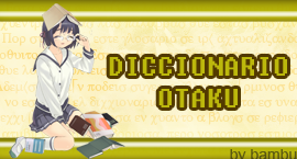 DICCIONARIO OTAKU Vercion en orden alfabetico Diccionario+otaku