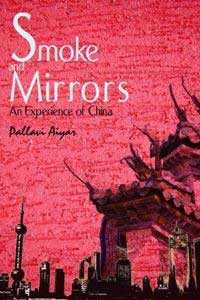 Smoke and Mirrors, An Experience of China by Pallavi Aiyar