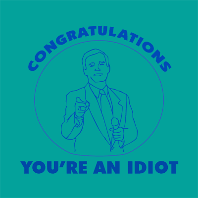 [congratulations-idiot-t-shirt.gif]