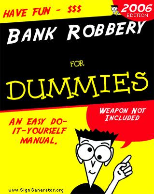 [bank_robbery_for_dummies.jpg]