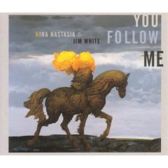 [nina+nastasia+&+jim+white_you+follow+me.jpg]