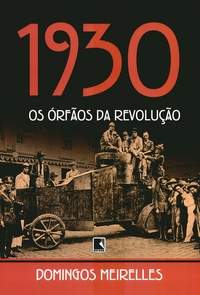 "1930 - Os órfãos da Revolução" - DOMINGOS MEIRELLES